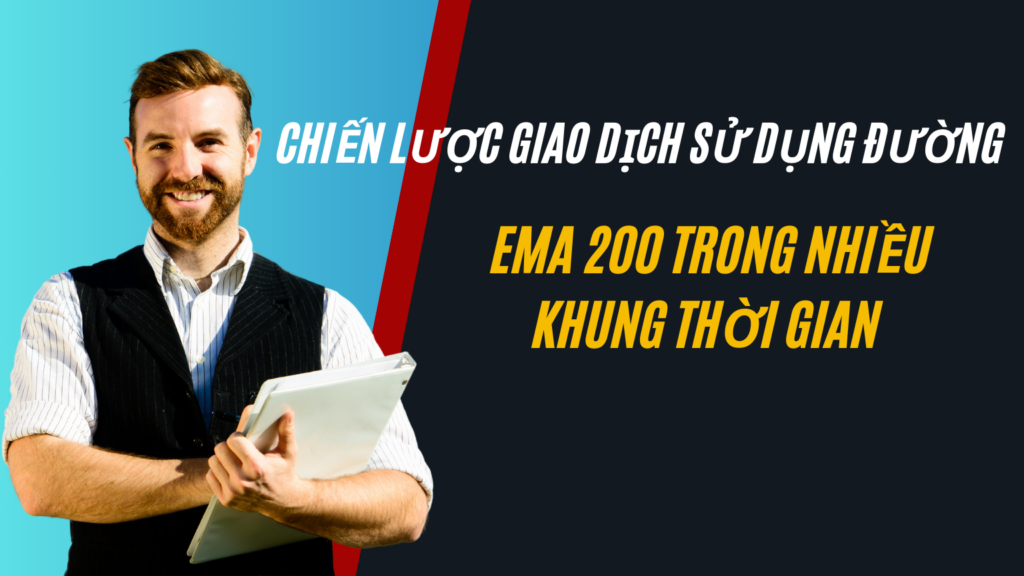 Chiến Lược Giao Dịch Sử Dụng Đường EMA 200 Trong Nhiều Khung Thời Gian