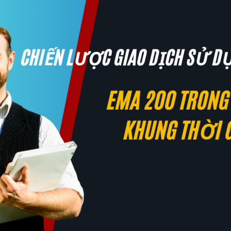 Chiến Lược Giao Dịch Sử Dụng Đường EMA 200 Trong Nhiều Khung Thời Gian