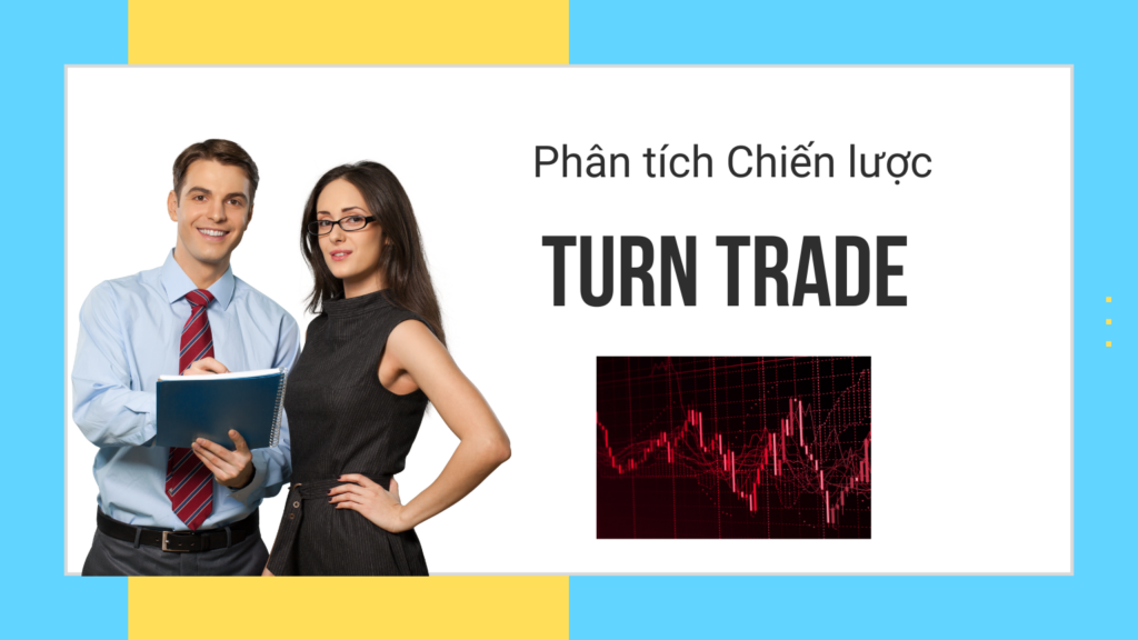 Phân tích Chiến lược TURN TRADE