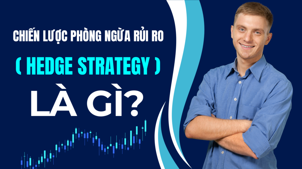 Chiến Lược Phòng Ngừa Rủi Ro (Hedge Strategy) Là Gì?