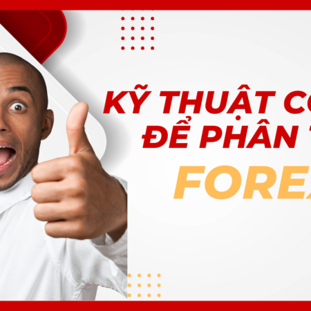 Kỹ Thuật Cơ Bản để Phân Tích Forex