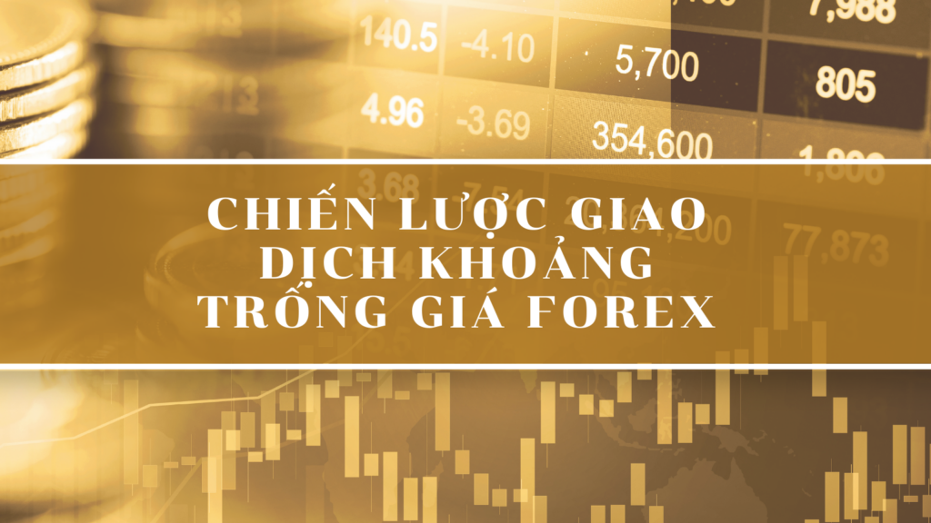 Chiến Lược Giao Dịch Khoảng Trống Giá Forex