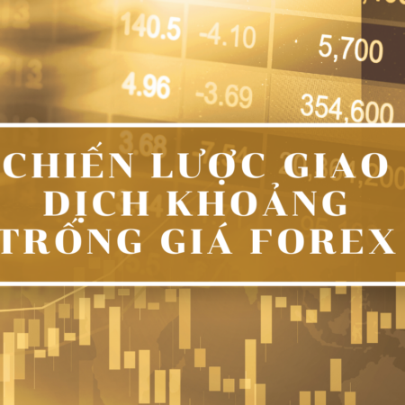 Chiến Lược Giao Dịch Khoảng Trống Giá Forex