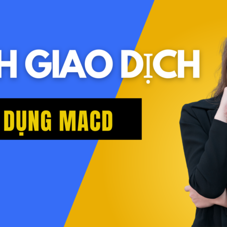 Cách giao dịch sử dụng MACD