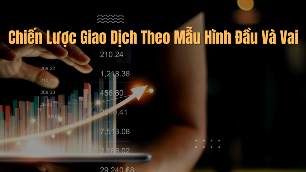 Chiến Lược Giao Dịch Theo Mẫu Hình Đầu Và Vai