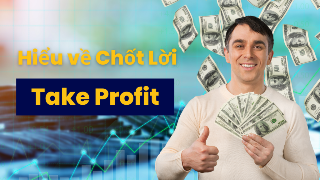 Hiểu về Chốt Lời (Take Profit)