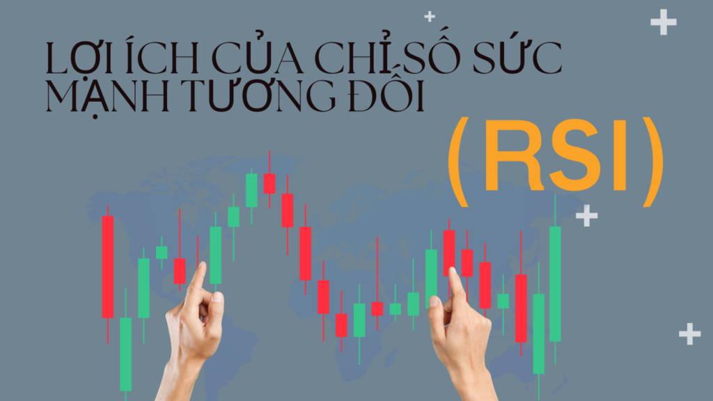 Lợi Ích của Chỉ Số Sức Mạnh Tương Đối (RSI)