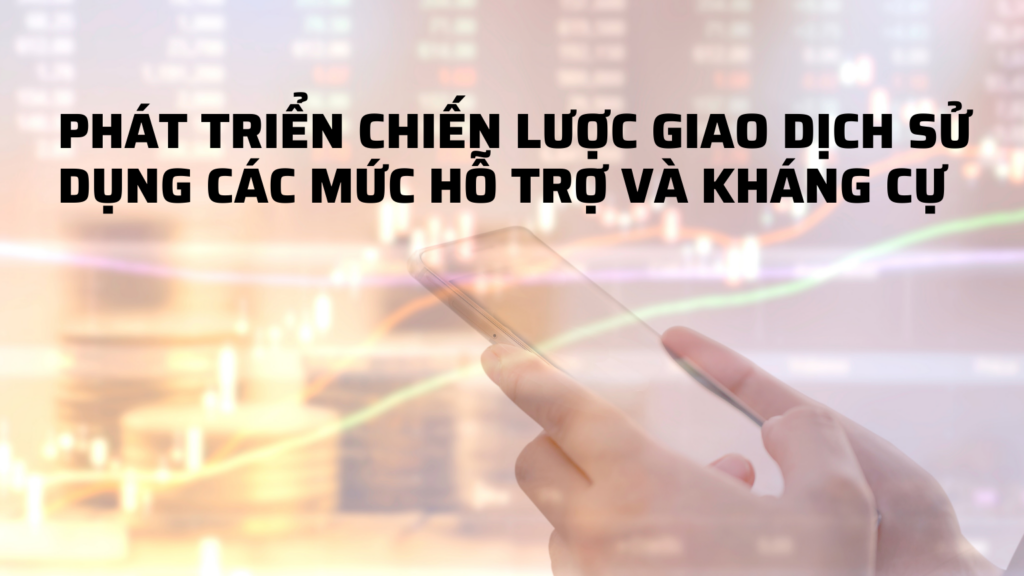 Phát triển Chiến lược Giao dịch Sử dụng Các Mức Hỗ trợ và Kháng cự