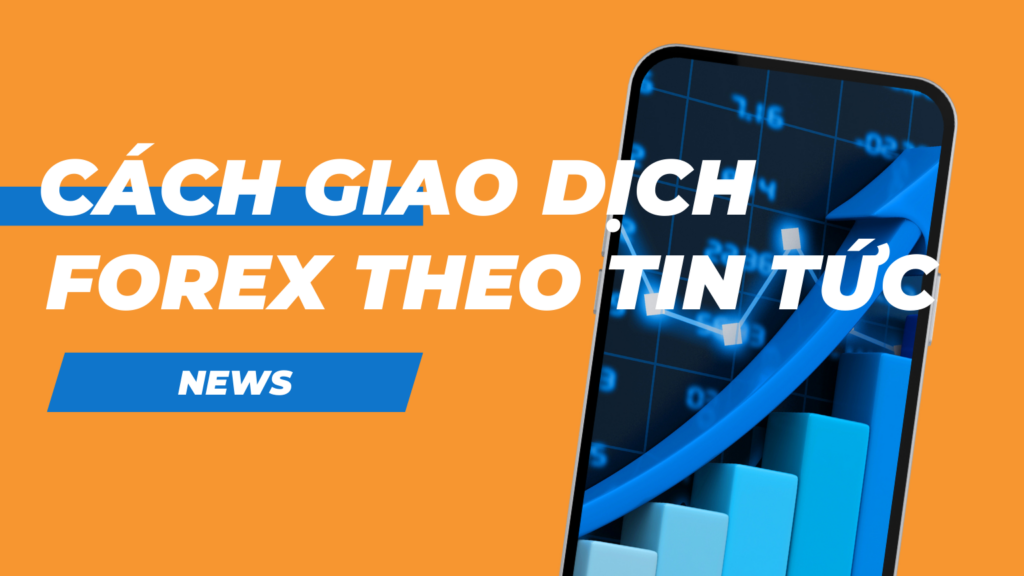 Cách giao dịch Forex theo tin tức