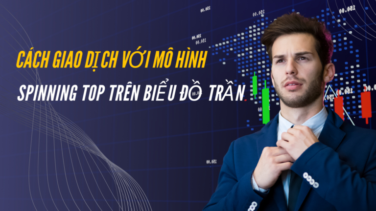Cách giao dịch với mô hình Spinning Top trên biểu đồ trần - VeiTrade.com