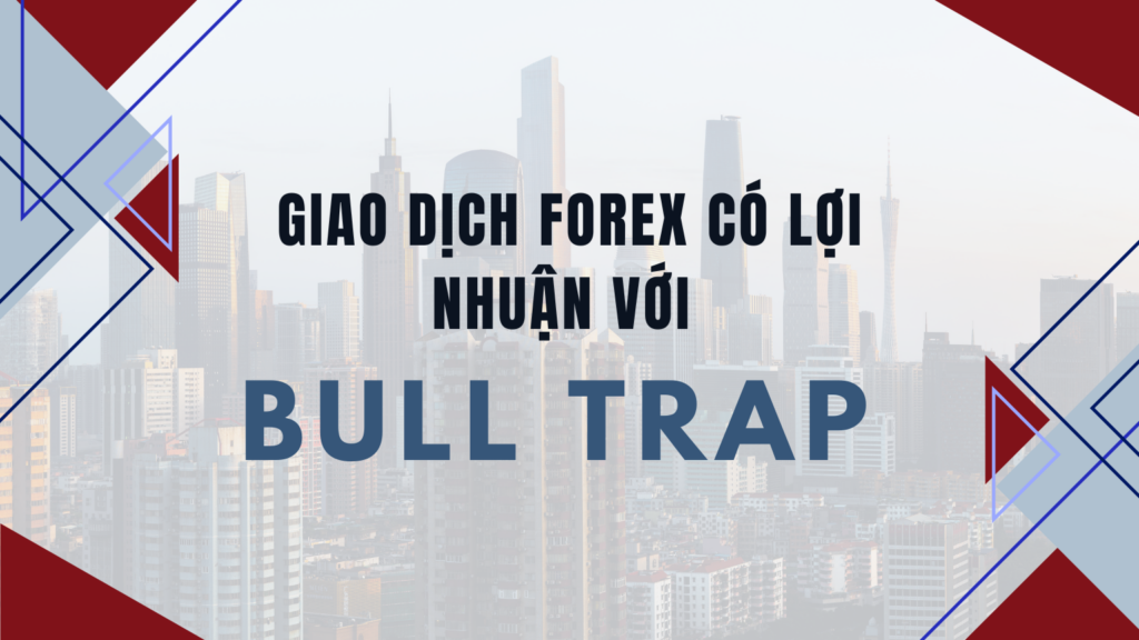 Giao dịch Forex có lợi nhuận với Bull Trap