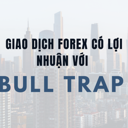 Giao dịch Forex có lợi nhuận với Bull Trap