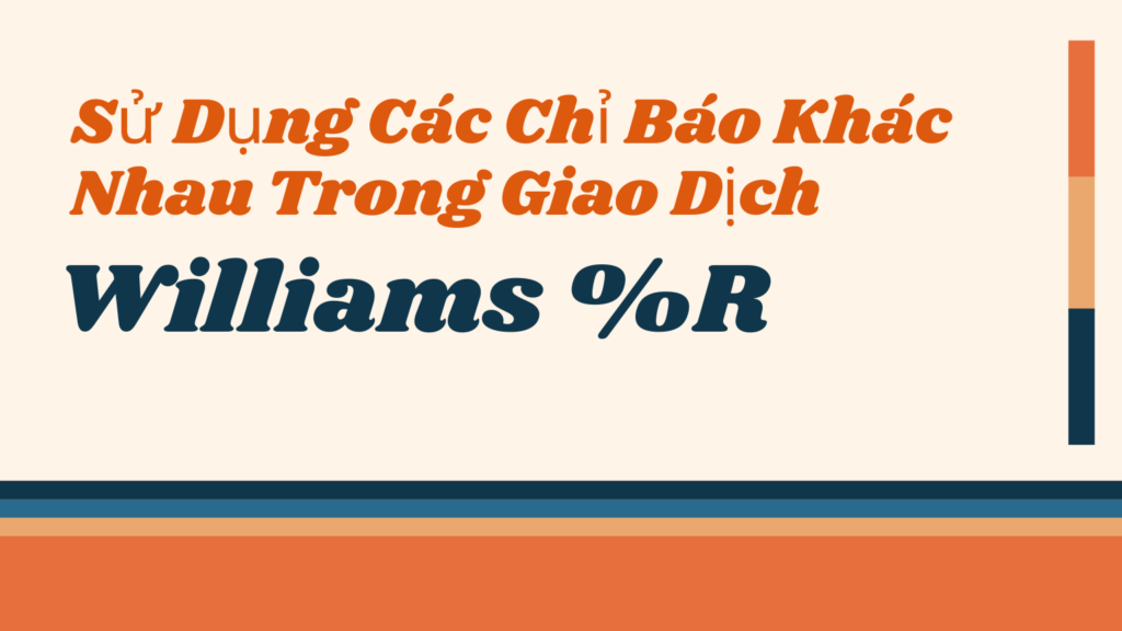 Sử Dụng Các Chỉ Báo Khác Nhau Trong Giao Dịch: Williams %R