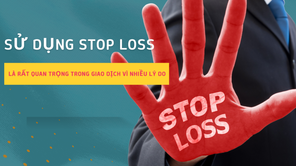 Sử dụng Stop Loss là rất quan trọng trong giao dịch vì nhiều lý do