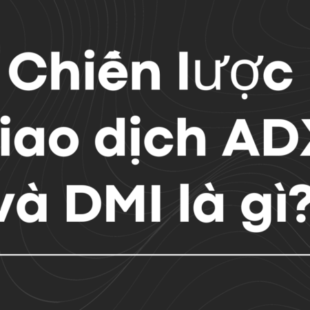 Chiến lược giao dịch ADX và DMI là gì?