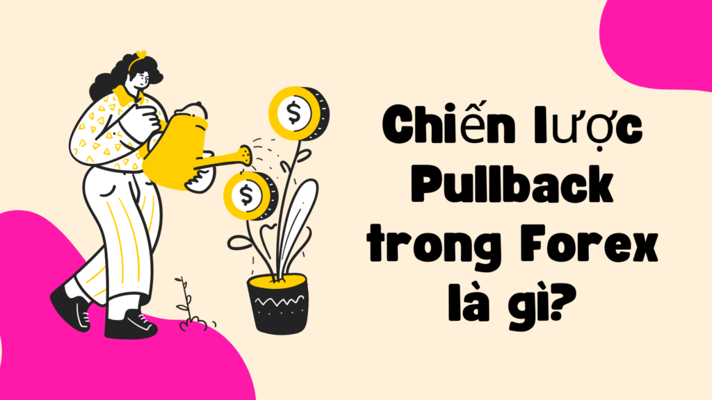 Chiến lược Pullback trong Forex là gì?