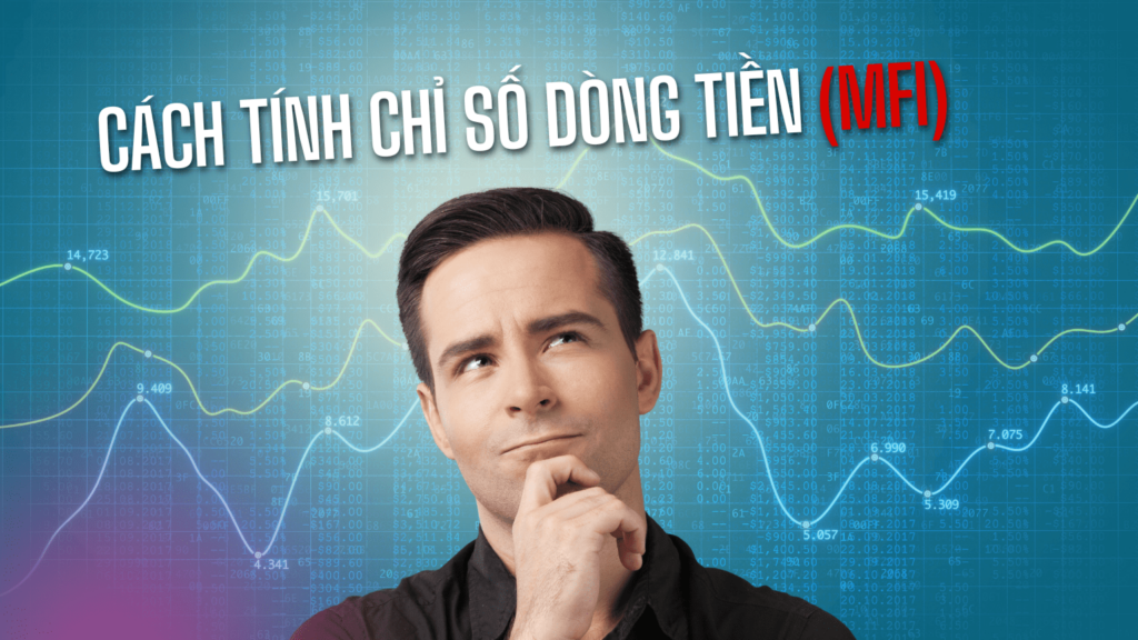 Cách tính Chỉ số Dòng tiền (MFI)