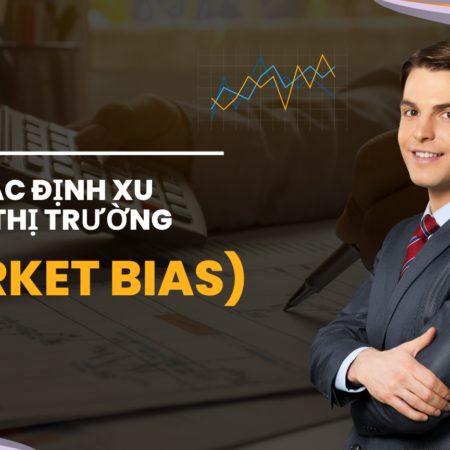 Cách Xác Định Xu Hướng Thị Trường (Market Bias)