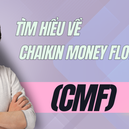 Tìm hiểu về Chaikin Money Flow (CMF)