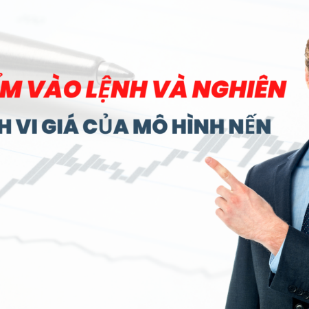 Thời điểm vào lệnh và nghiên cứu hành vi giá của mô hình nến