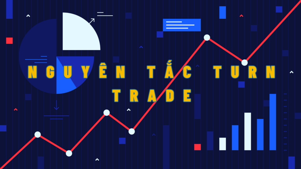 Nguyên tắc TURN TRADE