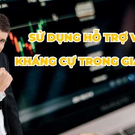 Sử Dụng Hỗ Trợ và Kháng Cự Trong Giao Dịch