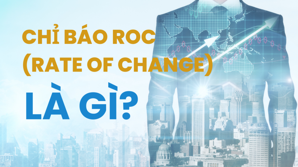 Chỉ báo ROC (Rate of Change) là gì?