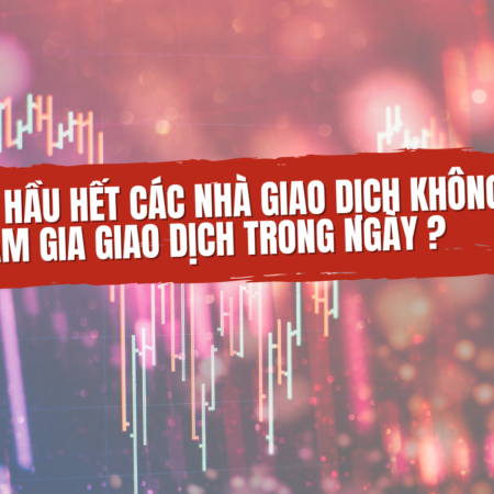 Tại Sao Hầu Hết Các Nhà Giao Dịch Không Tham Gia Giao Dịch Trong Ngày?