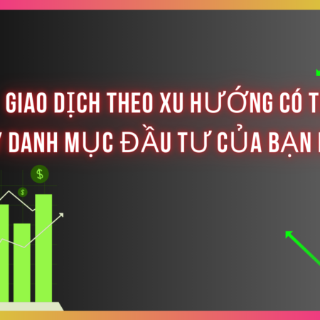 Giao dịch theo xu hướng có thể phá hủy danh mục đầu tư của bạn không?