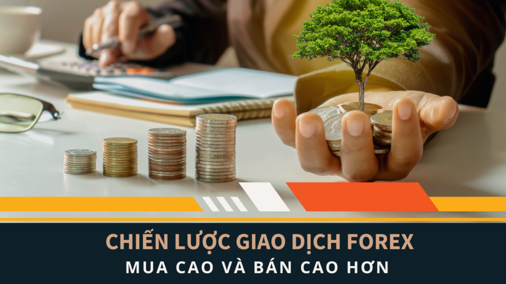 Chiến Lược Giao Dịch Forex: Mua Cao và Bán Cao Hơn