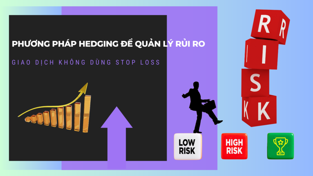 Phương Pháp Hedging Để Quản Lý Rủi Ro: Giao Dịch Không Dùng Stop Loss