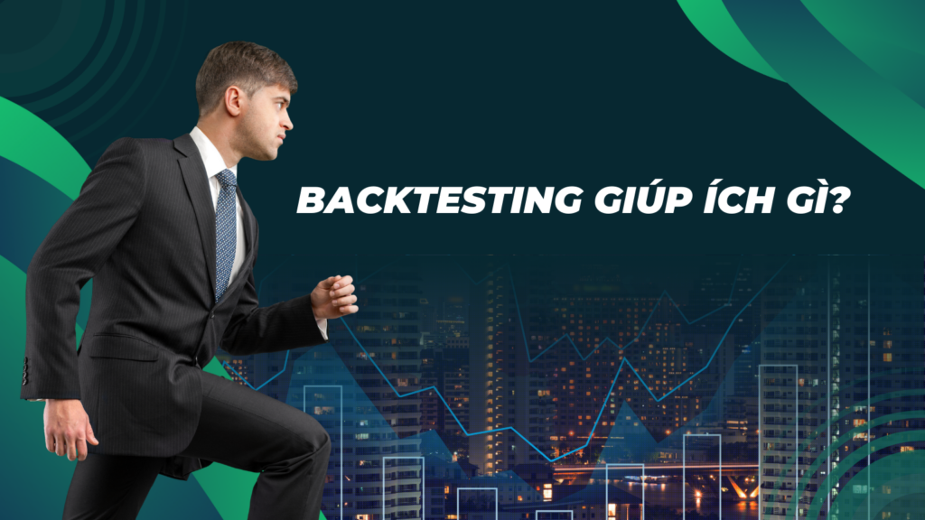 Backtesting giúp ích gì?