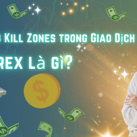 Các Vùng Kill Zones trong Giao Dịch Forex là gì?