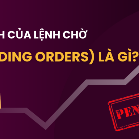 Lợi ích của Lệnh Chờ (Pending Orders) là gì?