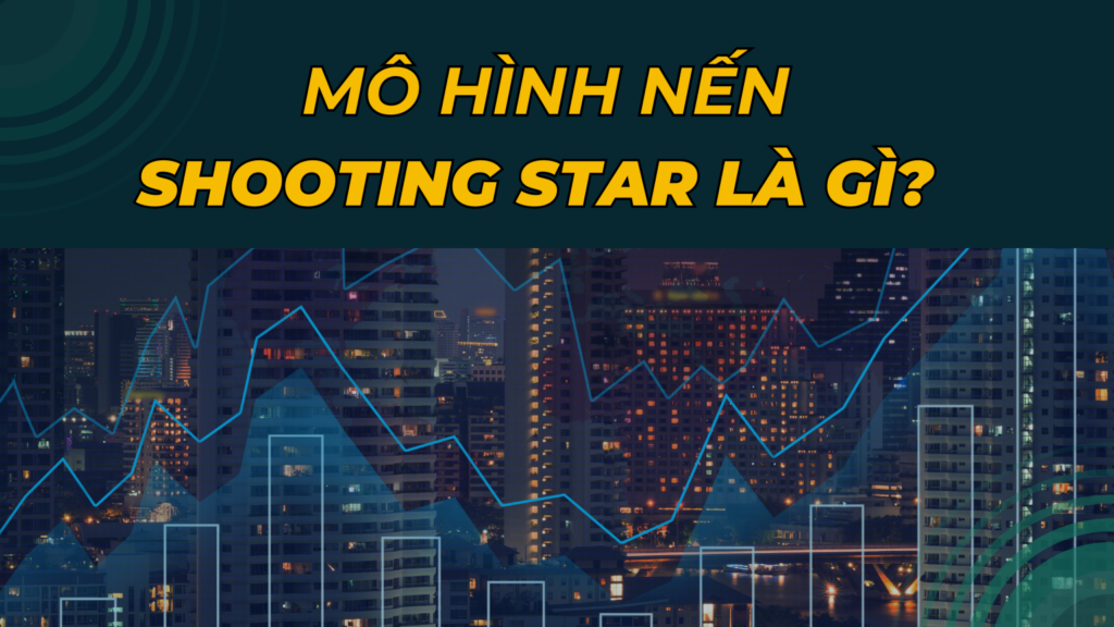 Mô hình nến Shooting Star là gì?