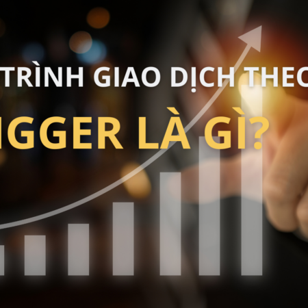 Quy trình giao dịch theo Trigger là gì?