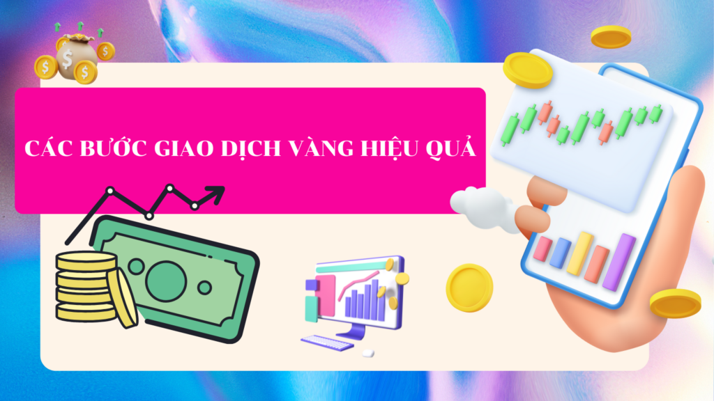 Các bước giao dịch vàng hiệu quả