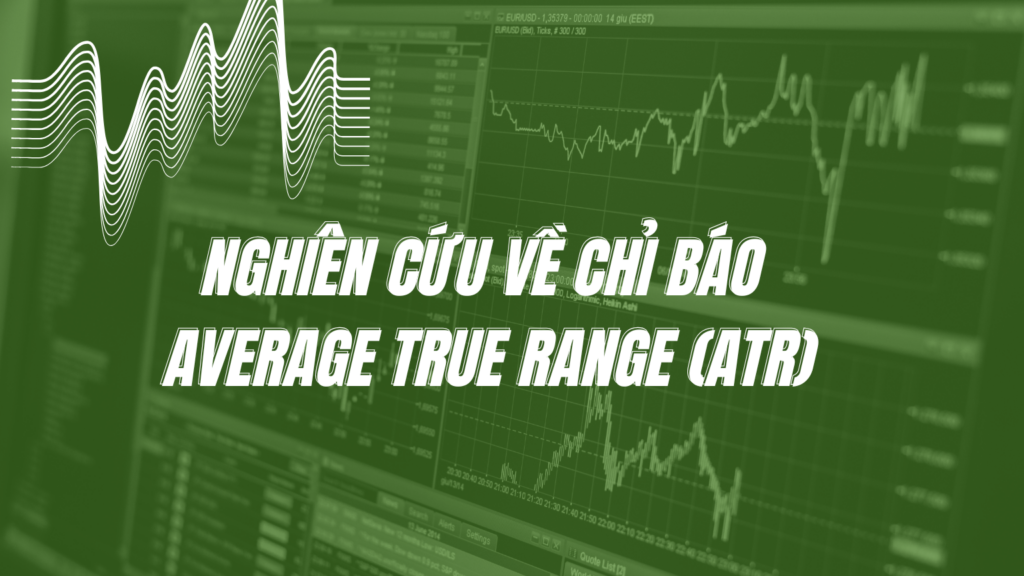 Nghiên cứu về Chỉ báo Average True Range (ATR)