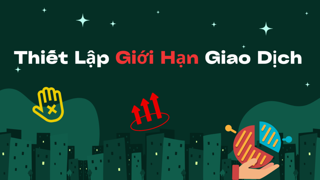 Thiết Lập Giới Hạn Giao Dịch