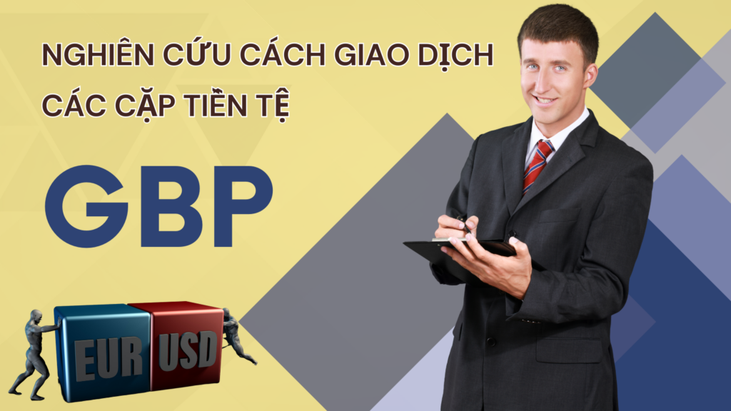 Nghiên cứu cách giao dịch các cặp tiền tệ GBP