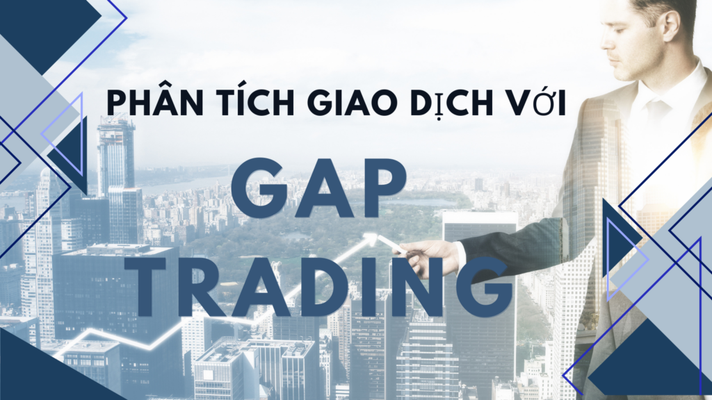 Phân Tích Giao Dịch với Gap Trading