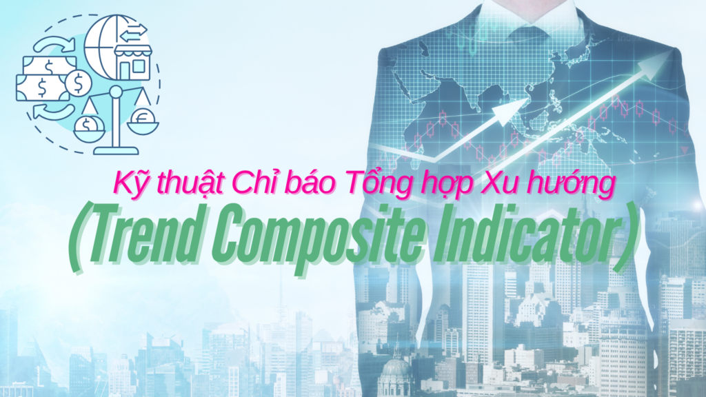 Kỹ thuật Chỉ báo Tổng hợp Xu hướng (Trend Composite Indicator)