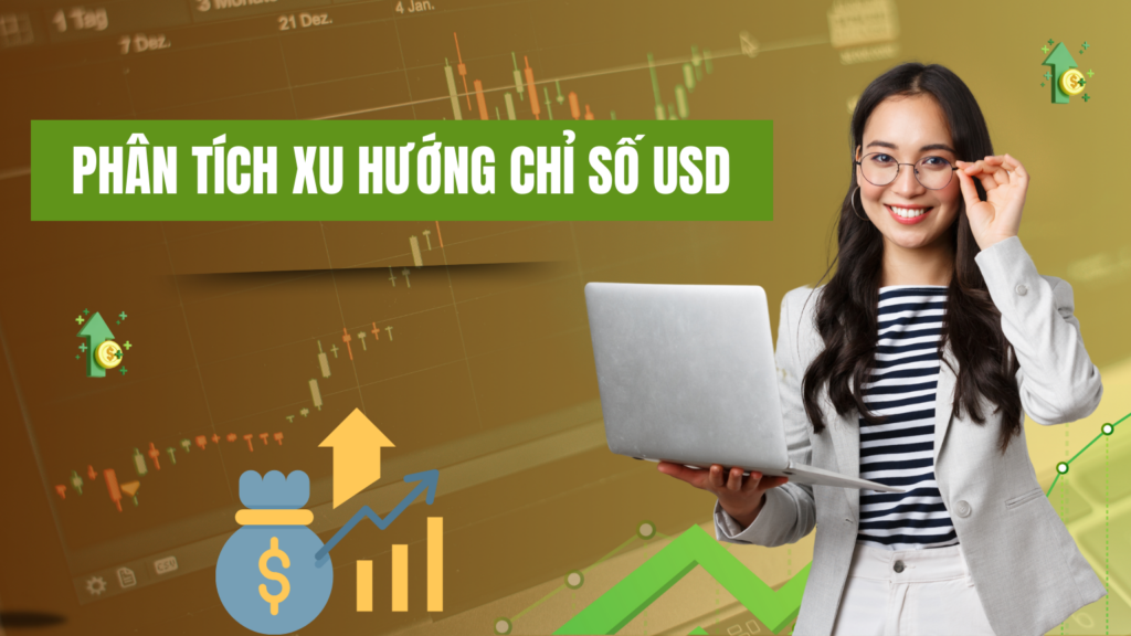 Phân Tích Xu Hướng Chỉ Số USD