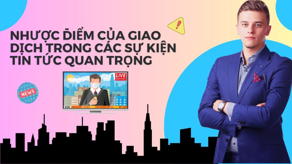 Nhược Điểm Của Giao Dịch Trong Các Sự Kiện Tin Tức Quan Trọng