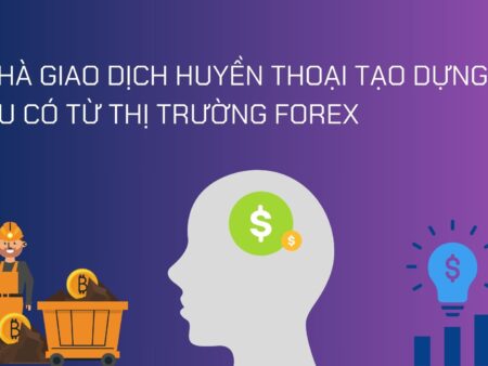 5 Nhà Giao Dịch Huyền Thoại Tạo Dựng Sự Giàu Có Từ Thị Trường Forex