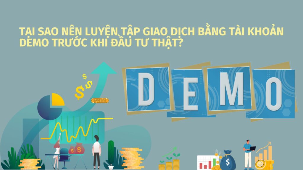 Tại sao nên luyện tập giao dịch bằng tài khoản Demo trước khi đầu tư thật?