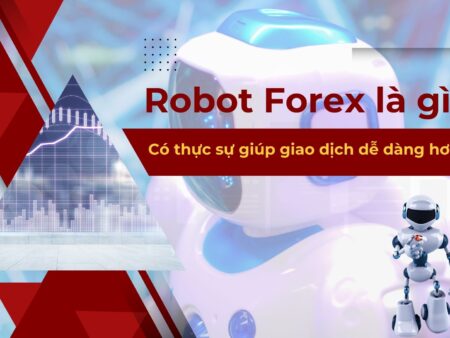 Robot Forex là gì? Có thực sự giúp giao dịch dễ dàng hơn không?