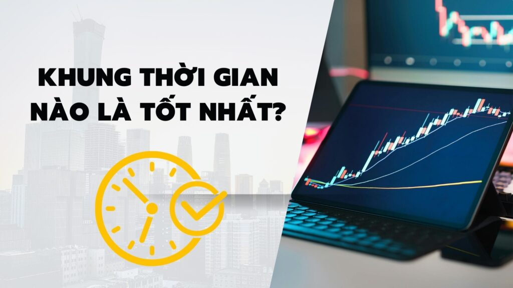 Khung thời gian nào là tốt nhất?