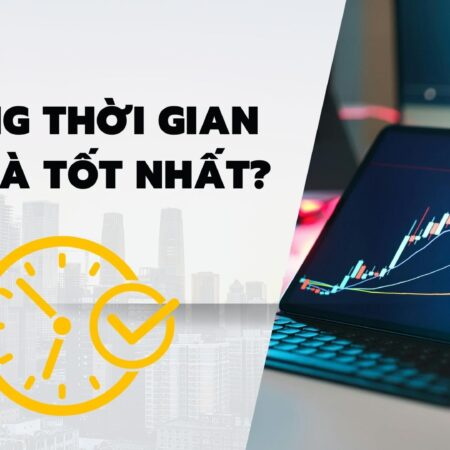 Khung thời gian nào là tốt nhất?