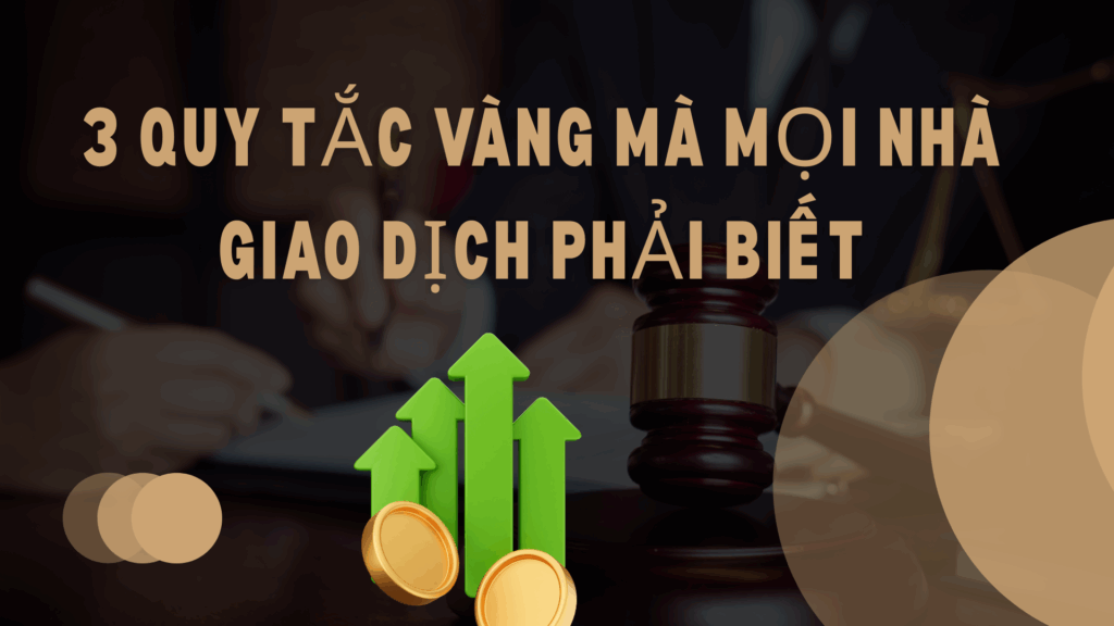 3 Quy tắc vàng mà mọi nhà giao dịch phải biết